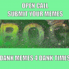 Open Call: DANK MEMES FOR DANK TIMES (DM4DT)