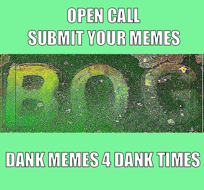 Text reads BOG Open call, submit your memes, dank memes for dank times, on a green background with swampy water